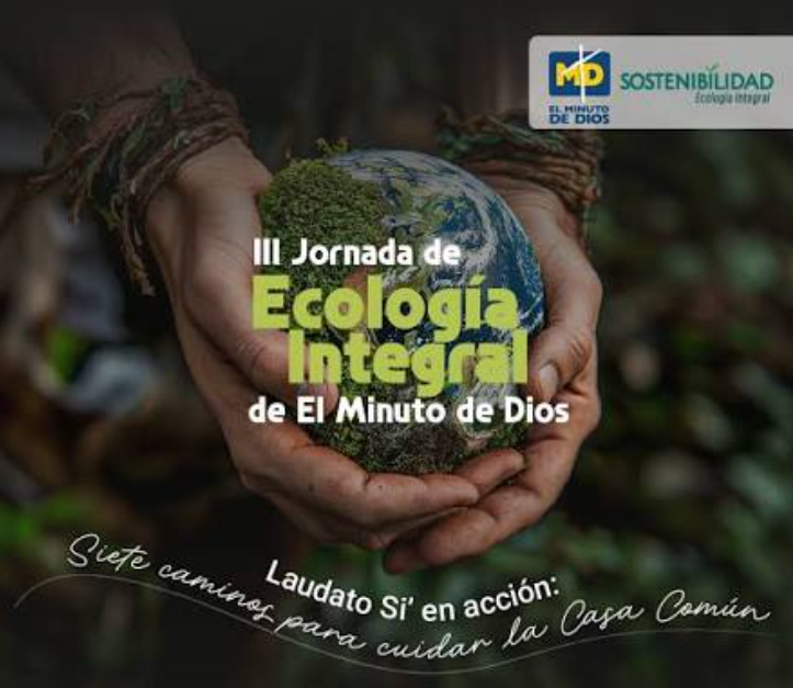 Ecología Integral en acción: voces, compromisos y aprendizajes de la III Jornada de El Minuto de Dios